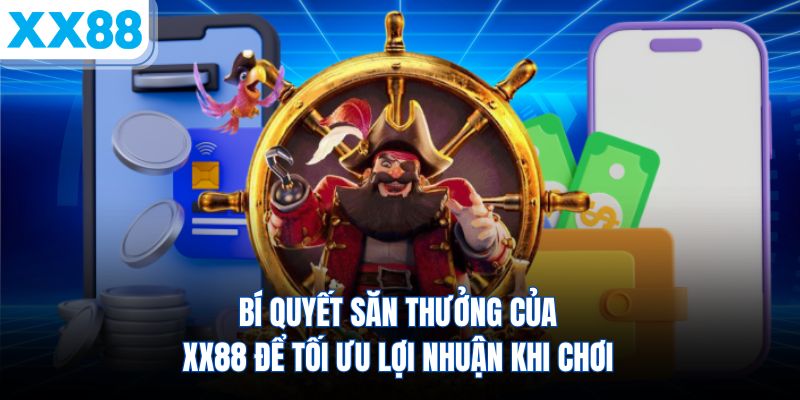 bi-quyet-san-thuong-cua-xx88-de-toi-uu-loi-nhuan-khi-choi